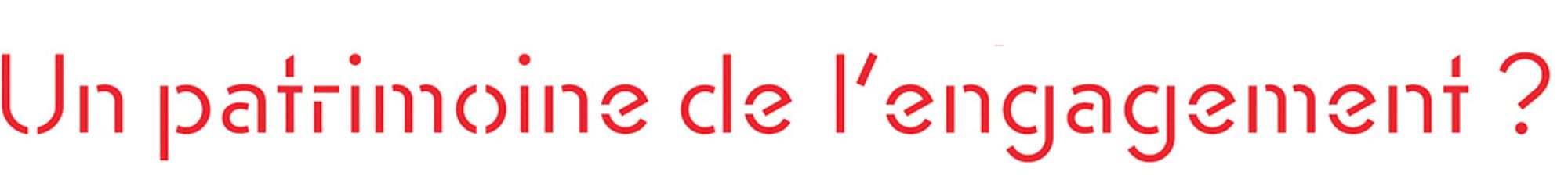 Un patrimoine de l'engagement ?