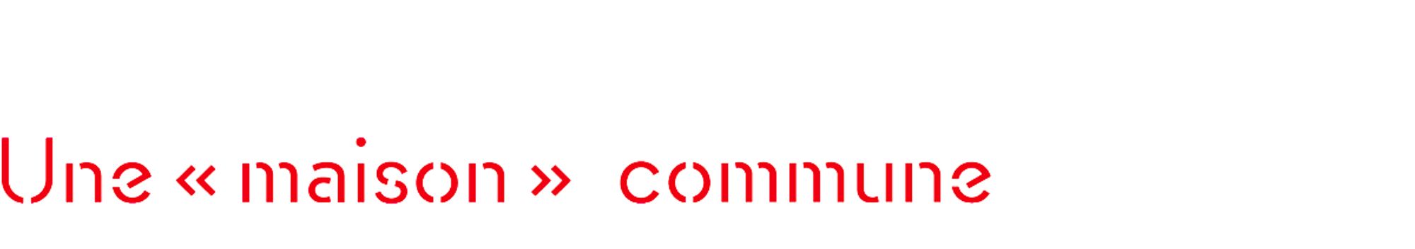 Une « maison » commune